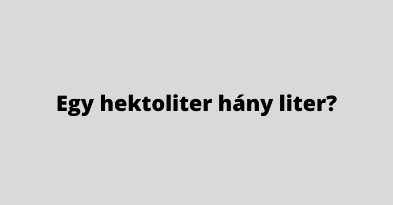 Egy hektoliter hány liter