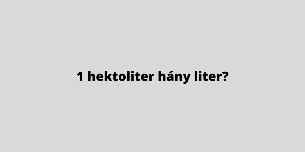 1 hektoliter hány liter